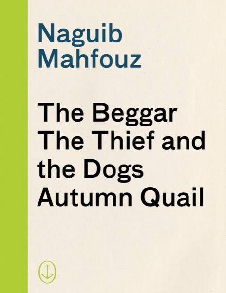 The Beggar, the Thief and the Dogs, Autumn Quail by Naguib Mahfouz