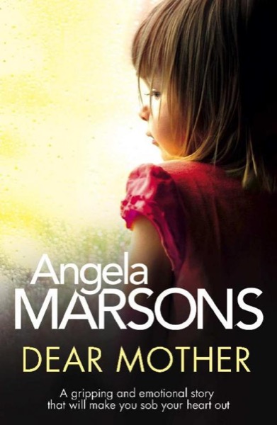 Dear Mother: A gripping and emotional story that will make you sob your heart out by Angela Marsons