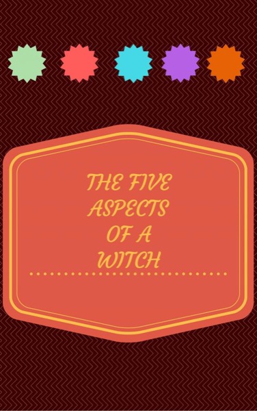 The Five Aspects of a Witch by Porphyro