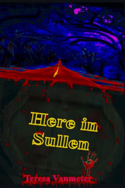 Here in Sullen by Teresa Vanmeter