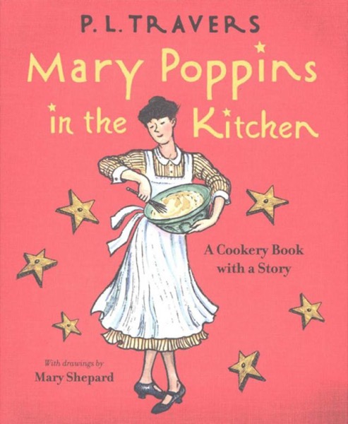 Mary Poppins in the Kitchen: A Cookery Book With a Story by P. L. Travers