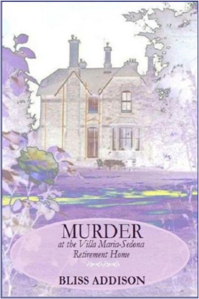 Murder at the Villa Maria-Sedona Retirement Home by Bliss Addison