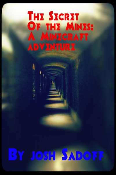 Secret of the Mine: A Minecraft Adventure Book by Josh Sadoff
