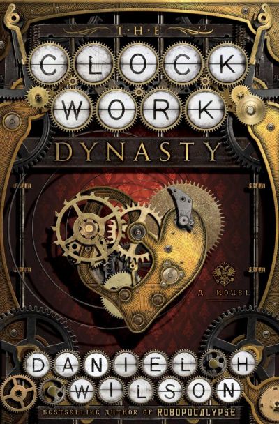 The Clockwork Dynasty by Daniel H. Wilson