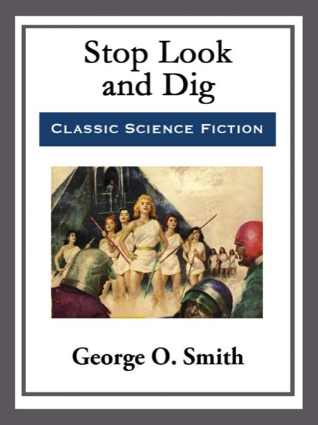 Stop Look and Dig by George O. Smith