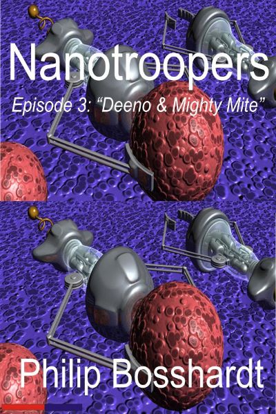 Nanotroopers Episode 3: Deeno and Mighty Mite by Philip Bosshardt