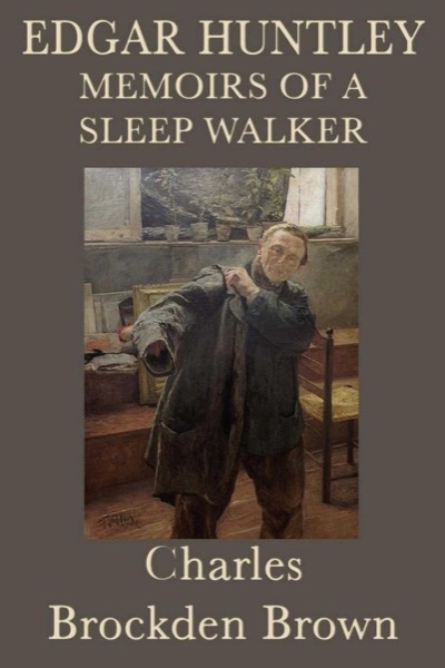 Edgar Huntly; or, Memoirs of a Sleep-Walker by Charles Brockden Brown