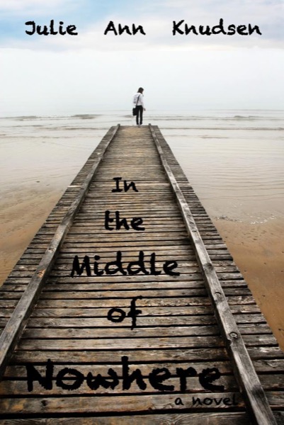 In the Middle of Nowhere (Willow's Journey #1) by Julie Ann Knudsen