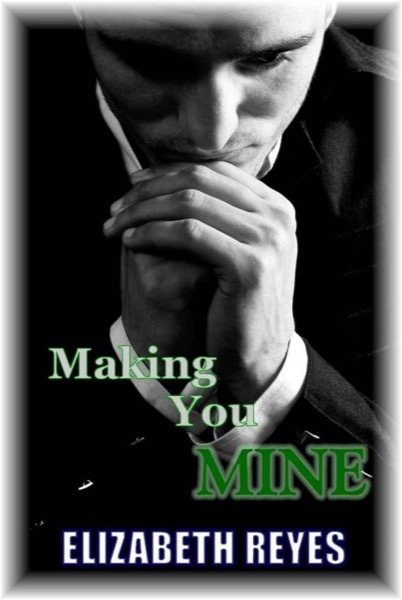 Making You Mine (The Moreno Brothers 5) by Elizabeth Reyes