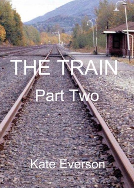 The Train: Part Two by Kate Everson