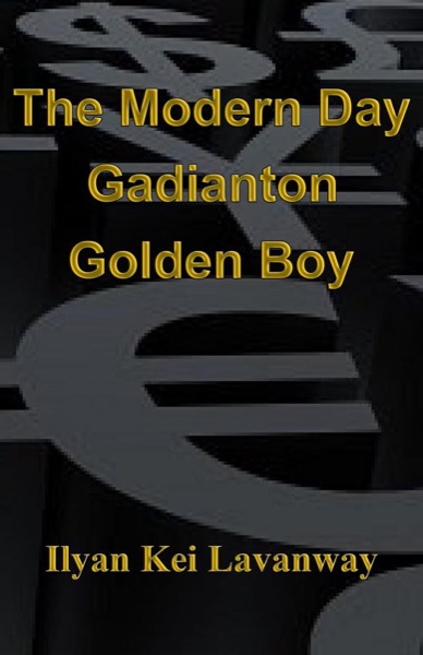 The Modern Day Gadianton Golden Boy by Ilyan Kei Lavanway