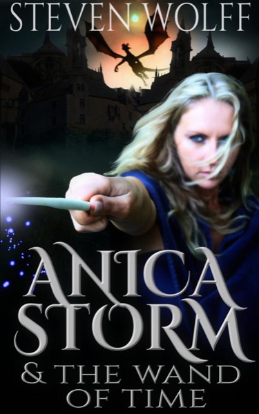 Anica Storm & The Wand Of Time (Part 1 of 4) by Steven Wolff