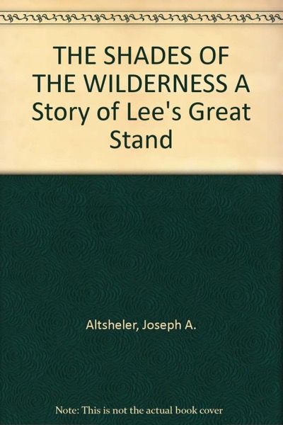 The Shades of the Wilderness: A Story of Lee's Great Stand by Joseph A. Altsheler