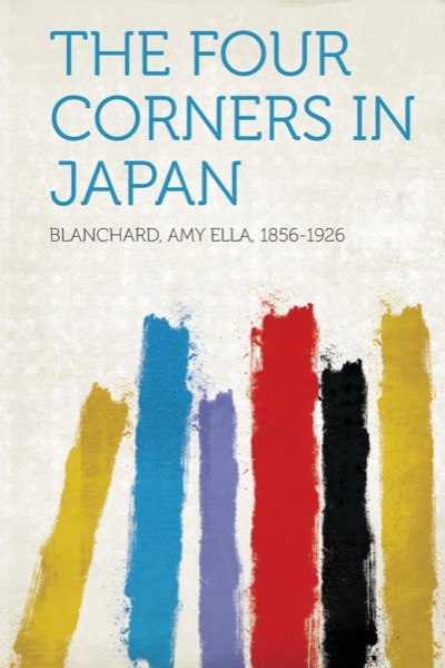 The Four Corners in Japan by Amy Ella Blanchard