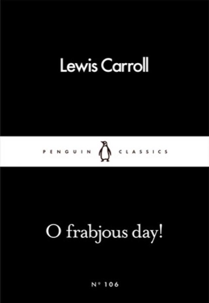 O Frabjous Day! by Lewis Carroll