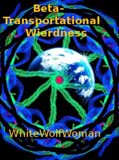 Beta-Transportational Wierdness by WhiteWolfWoman