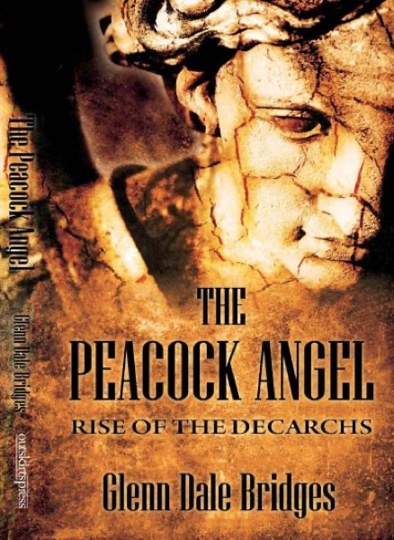 The Peacock Angel: Rise of the Decarchs by Glenn Dale Bridges, Jr