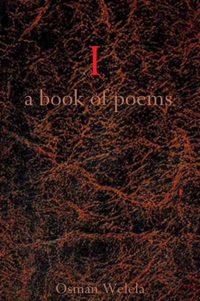 I, A Book Of Poems by Osman Welela