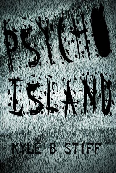 Psycho Island by Kyle B. Stiff