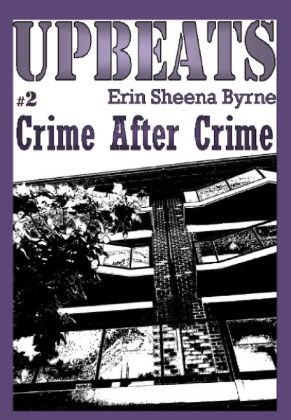 Upbeats 2: Crime After Crime by Erin Sheena Byrne