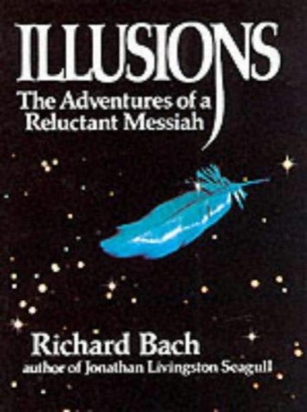 Illusions: The Adventures of a Reluctant Messiah by Richard Bach