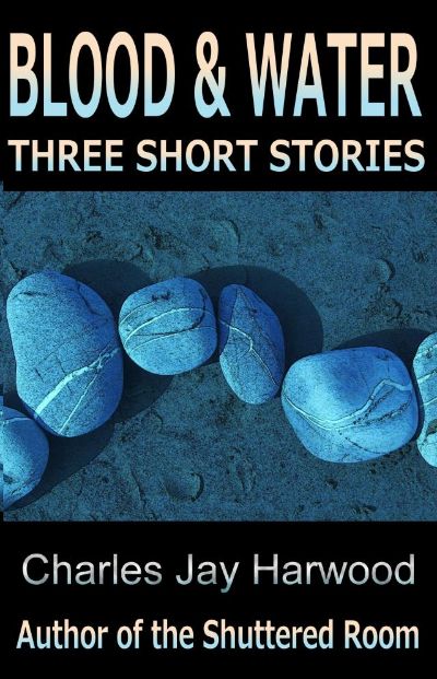 Blood and Water: Three Short Stories by Charles Jay Harwood