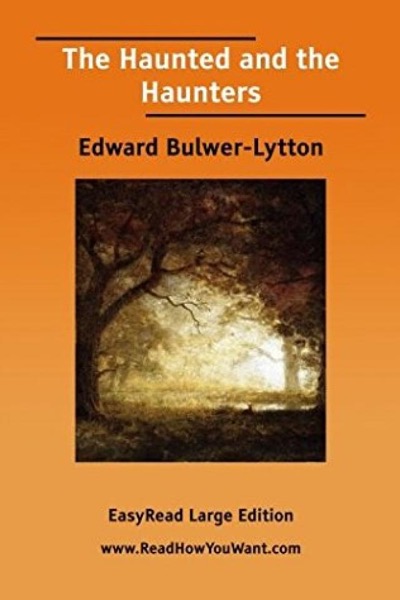 The Haunted and the Haunters; Or, The House and the Brain by Baron Edward Bulwer Lytton Lytton