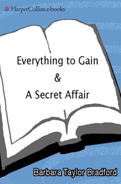 Everything to Gain and a Secret Affair by Barbara Taylor Bradford