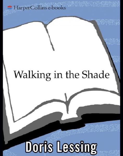 Walking in the Shade: Volume Two of My Autobiography--1949-1962 by Doris Lessing