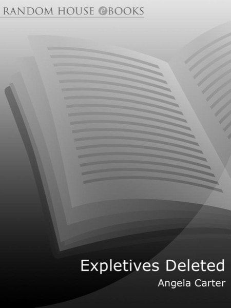 Expletives Deleted: Selected Writings by Angela Carter