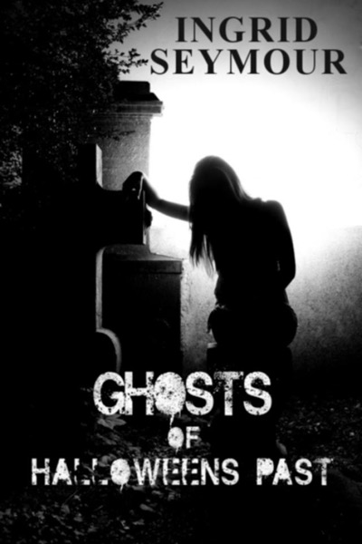 Ghosts of Halloweens Past (Short Story) by Ingrid Seymour