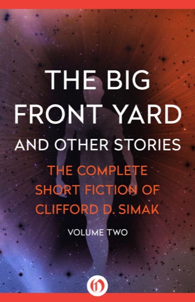 The Big Front Yard: And Other Stories by Clifford D. Simak