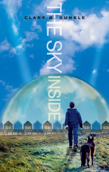 The Sky Inside by Clare B. Dunkle