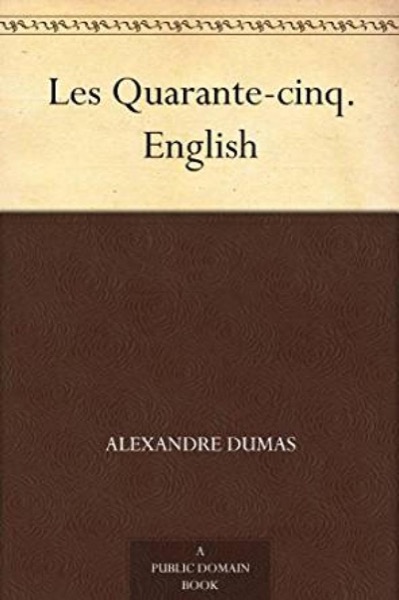 Les Quarante-cinq. English by Alexandre Dumas