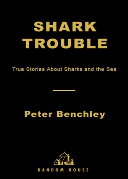 Shark Trouble: True Stories and Lessons About the Sea by Peter Benchley