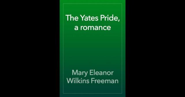 The Yates Pride: A Romance by Mary Eleanor Wilkins Freeman