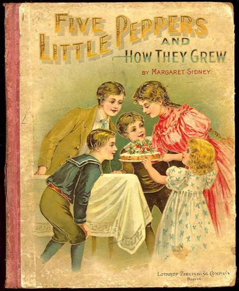 Five Little Peppers and How They Grew by Margaret Sidney