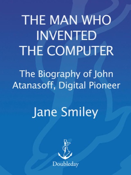 The Man Who Invented the Computer by Jane Smiley