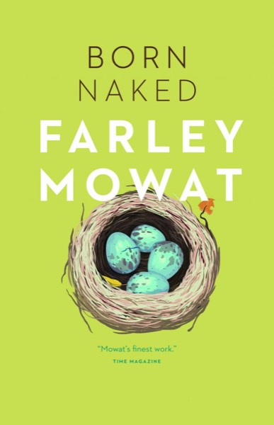 Born Naked: The Early Adventures of the Author of Never Cry Wolf by Farley Mowat