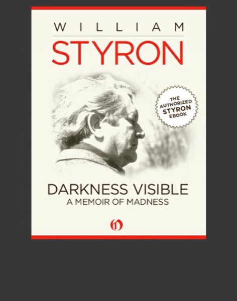 Darkness Visible: A Memoir of Madness by William Styron