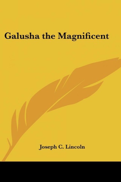 Galusha the Magnificent by Joseph Crosby Lincoln