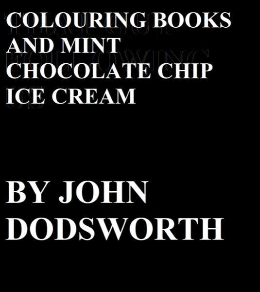 Colouring Books and Mint Chocolate Chip Ice Cream by John Dodsworth