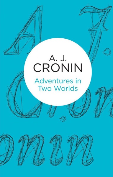 Adventures in Two Worlds by A. J. Cronin