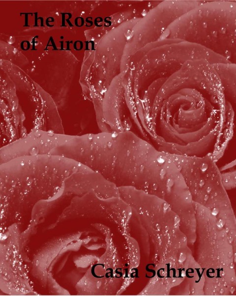 The Roses of Airon by Casia Schreyer