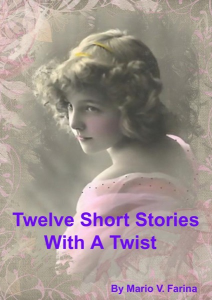 Twelve Short Stories With A Twist by Mario V. Farina