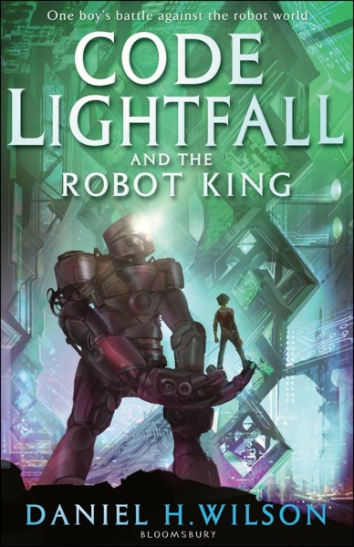 Code Lightfall and the Robot King by Daniel H. Wilson