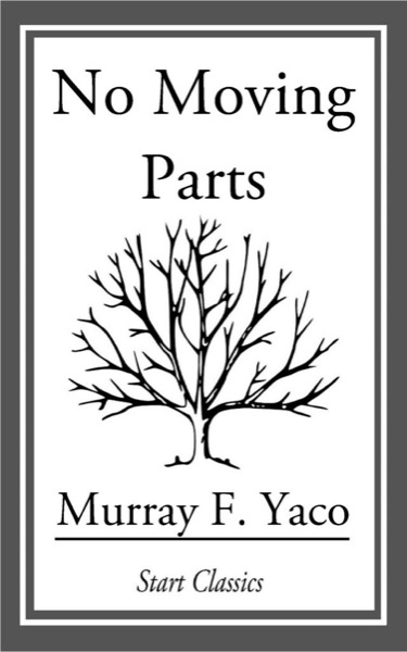 No Moving Parts by Murray F. Yaco