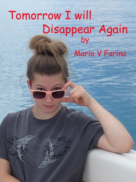 Tomorrow I Will Disappear Again by Mario V. Farina