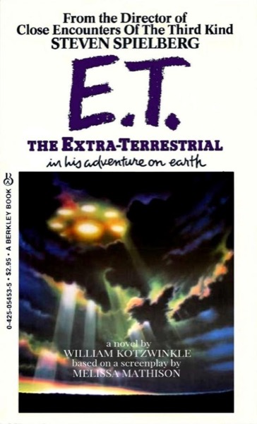 E.T. The Extra-Terrestrial in His Adventure on Earth by William Kotzwinkle