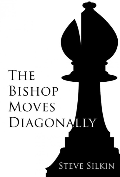 The Bishop Moves Diagonally by Steve Silkin